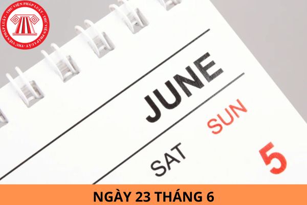 Ngày 23 tháng 6 là ngày gì? Ngày 23 tháng 6 là ngày bao nhiêu âm? Người lao động có được nghỉ làm việc hưởng nguyên lương không?