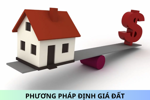 Có những phương pháp định giá đất nào theo Luật Đất đai 2024?