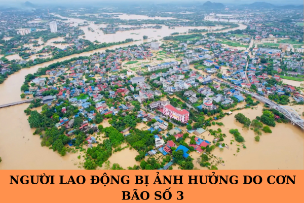 Người lao động bị ảnh hưởng do cơn bão số 3 được hỗ trợ thế nào?