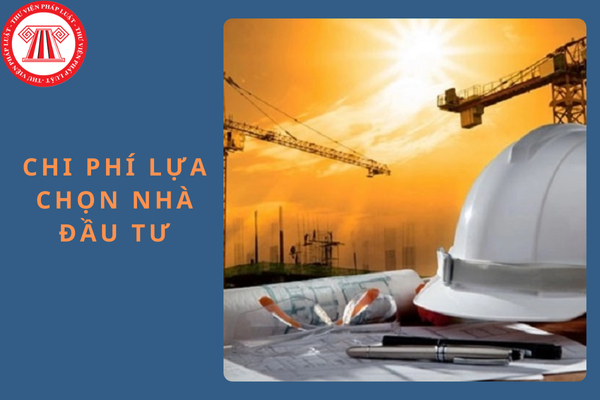 Chi phí lựa chọn nhà đầu tư thực hiện dự án đầu tư có sử dụng đất là bao nhiêu theo quy định mới nhất năm 2024?