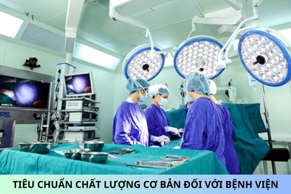 Tiêu chuẩn chất lượng cơ bản đối với bệnh viện từ ngày 01/01/2025?