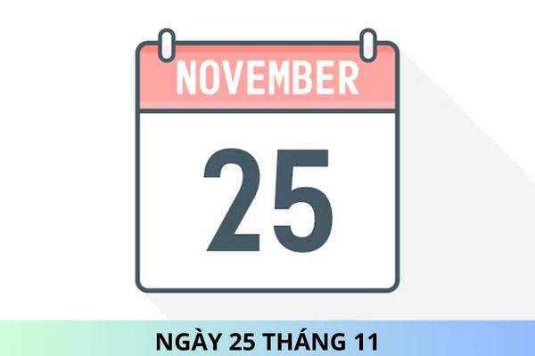 Ngày 25 tháng 11 là ngày gì? Ngày 25 tháng 11 năm 2024 là ngày bao nhiêu âm?