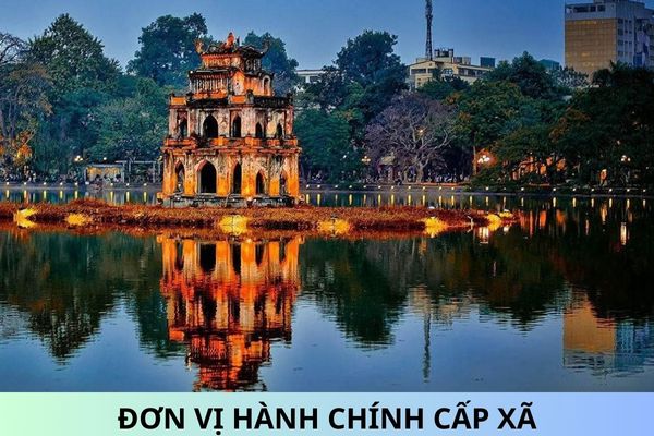 56 Đơn vị hành chính cấp xã mới của Hà Nội sau sắp xếp giai đoạn 2023 - 2025?