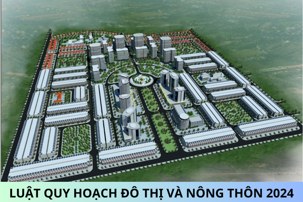 Đã có Luật Quy hoạch đô thị và nông thôn 2024 áp dụng từ ngày 01/7/2025?