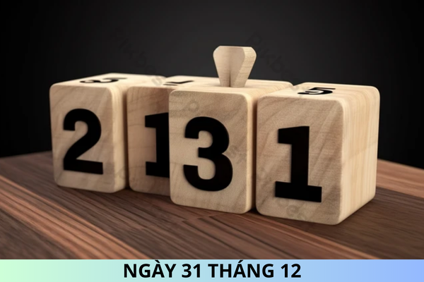 Ngày 31 tháng 12 là ngày gì? Ngày 31 tháng 12 là ngày bao nhiêu âm?