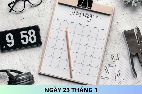 Ngày 23 tháng 1 là ngày gì? Ngày 23 tháng 1 năm 2025 là ngày bao nhiêu âm?