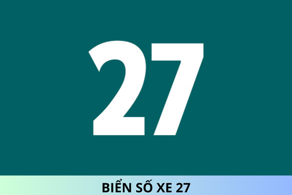 Biển số xe 27 là của tỉnh nào? Biển số xe tỉnh Điện Biên chi tiết nhất?