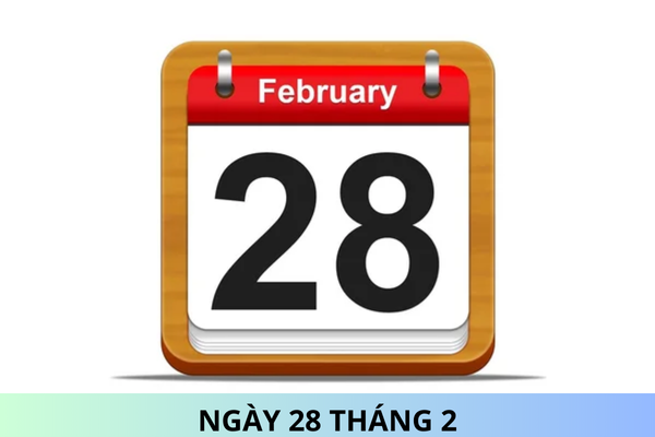 Ngày 28 tháng 2 là ngày gì? Ngày 28 tháng 2 năm 2025 là ngày bao nhiêu âm?