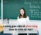 Teachers' salaries in Vietnam will not increase according to the roadmap from 2021 yet