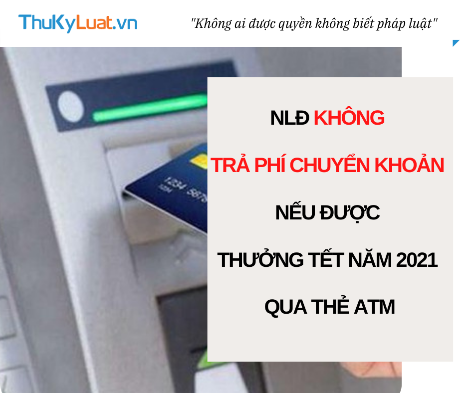NLĐ không phải trả phí chuyển khoản nếu được thưởng tết năm 2021 qua thẻ ATM