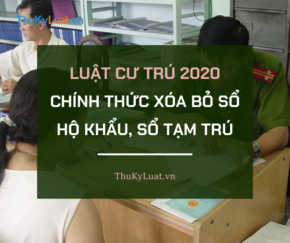 Luật Cư trú 2020: Chính thức xóa bỏ sổ hộ khẩu, sổ tạm trú 