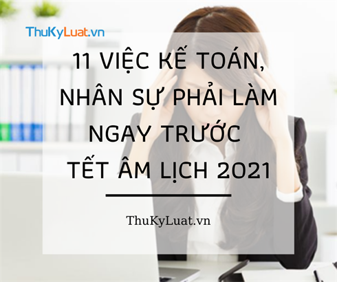 Vietnam: 11 things that Accountants and HR persons must do right before the Lunar New Year 2021