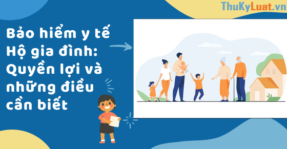 Bảo hiểm y tế Hộ gia đình: Quyền lợi và những điều cần biết