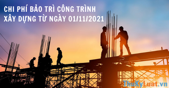 Chi phí bảo trì công trình xây dựng từ ngày 01/11/2021