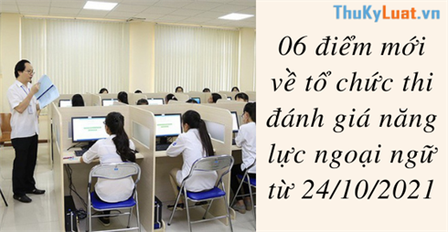 06 điểm mới về tổ chức thi đánh giá năng lực ngoại ngữ từ 24/10/2021