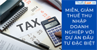 Miễn, giảm thuế thu nhập doanh nghiệp với dự án đầu tư đặc biệt