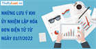 Những lưu ý khi ủy nhiệm lập hóa đơn điện tử từ ngày 01/7/2022