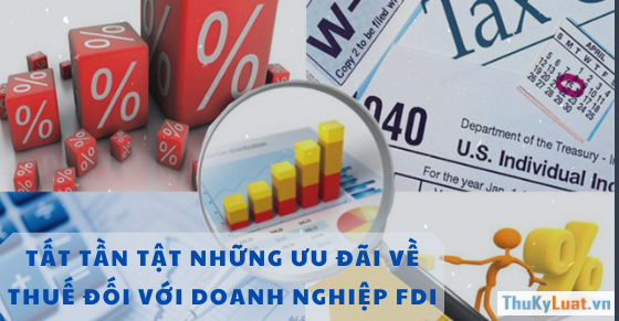 Tất tần tật những ưu đãi về thuế đối với Doanh nghiệp FDI