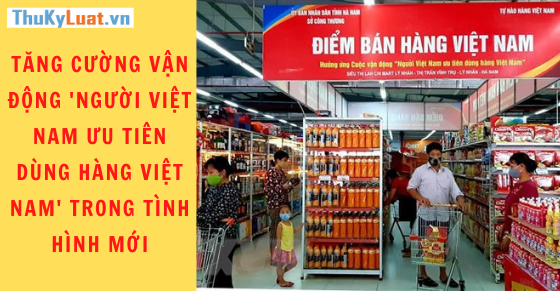 Vận động 'Người Việt Nam ưu tiên dùng hàng Việt Nam' trong tình hình mới