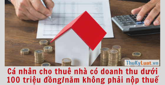 Cá nhân cho thuê nhà có doanh thu dưới 100 triệu đồng/năm không phải nộp thuế