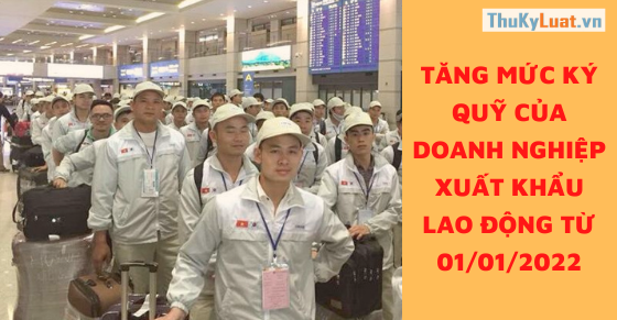 Escrow deposit to increase for labor export enterprises from January 1, 2022 in Vietnam