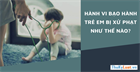 Hành vi bạo hành trẻ em bị xử phạt như thế nào?