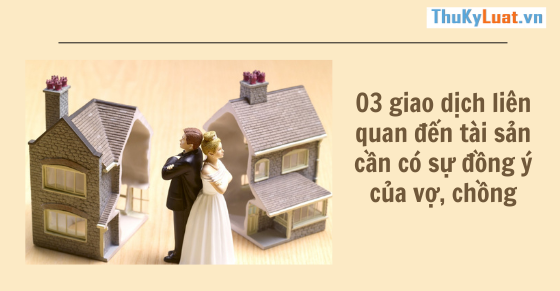 03 transactions related to property that require the consent of the husband and wife in Vietnam