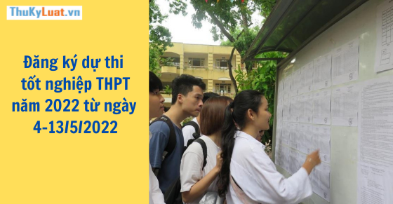 Đăng ký dự thi tốt nghiệp THPT năm 2022 từ ngày 4-13/5/2022
