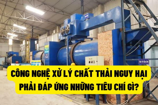 Tiêu chí về công nghệ xử lý chất thải nguy hại