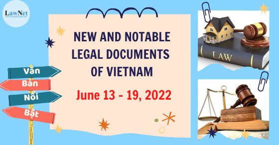 Notable legal documents of Vietnam last week (June 13 - 19, 2022)