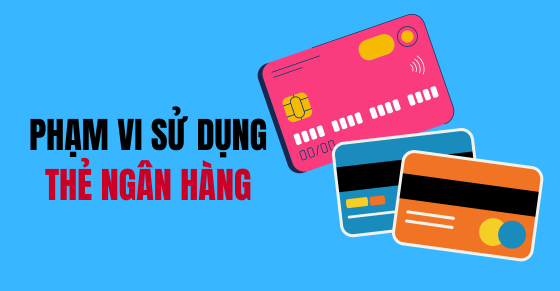 Quy định về phạm vi sử dụng thẻ ngân hàng từ 01/7/2024