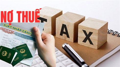 People with tax debt of VND 50 million or more will be temporarily suspended from exit from Vietnam