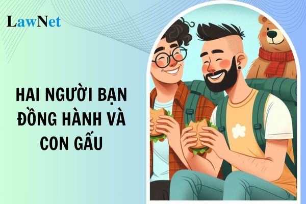 Tóm tắt truyện Hai người bạn đồng hành và con gấu lớp 7? Môn Ngữ văn lớp 7 đánh giá bằng hình thức nào?