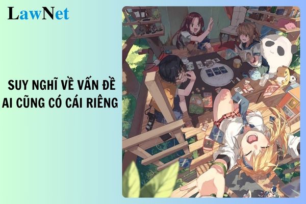 5+ Viết đoạn văn suy nghĩ về vấn đề ai cũng có cái riêng của mình? Yêu cầu về phương pháp giáo dục lớp 6 như thế nào?