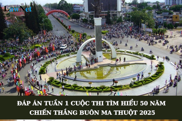 Đáp án tuần 1 Cuộc thi tìm hiểu 50 năm Chiến thắng Buôn Ma Thuột, giải phóng tỉnh Đắk Lắk 2025? 