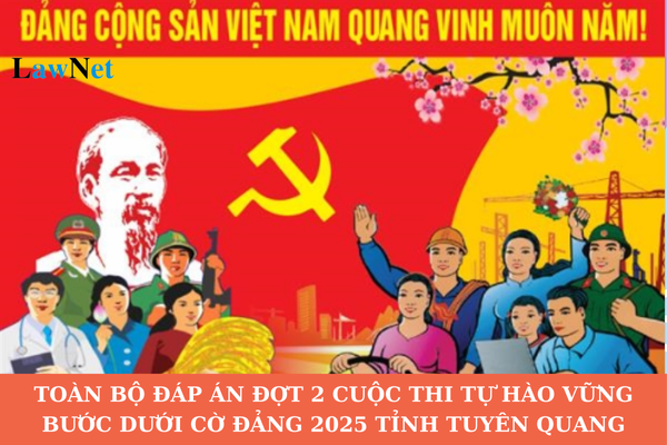 Toàn bộ đáp án đợt 2 Cuộc thi Tự hào vững bước dưới cờ Đảng 2025 tỉnh Tuyên Quang? Tiền thưởng của Cuộc thi dưới bao nhiêu thì không phải đóng thuế TNCN?