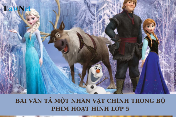 3+ bài văn tả một nhân vật chính trong bộ phim hoạt hình lớp 5? Việc đánh giá học sinh lớp 5 nhằm mục đích gì?