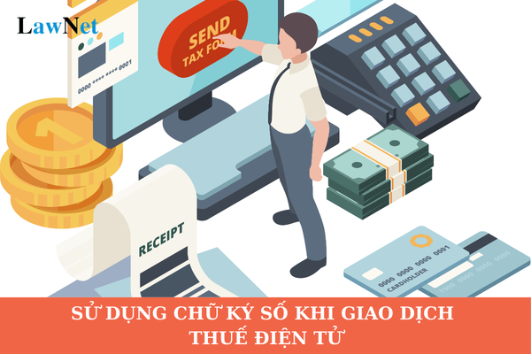 Có bắt buộc sử dụng chữ ký số khi giao dịch thuế điện tử không?