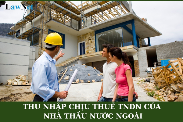 Thu nhập chịu thuế TNDN của Nhà thầu nước ngoài là gì?