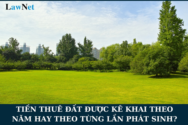 Tiền thuê đất được kê khai theo năm hay theo từng lần phát sinh?