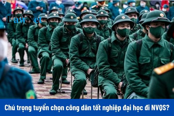 Chú trọng tuyển chọn công dân tốt nghiệp đại học cao đẳng đi nghĩa vụ quân sự 2025?