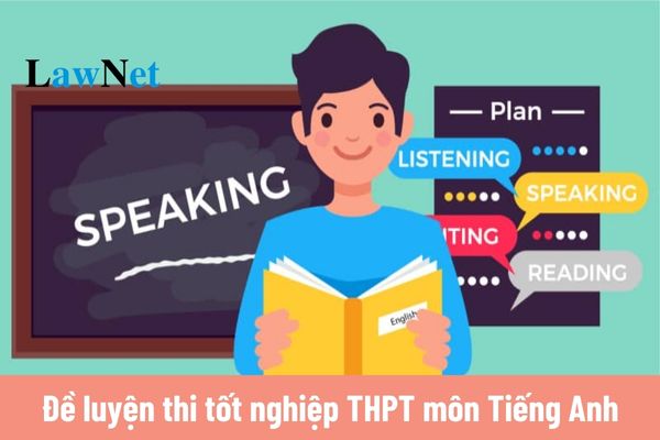 Tổng hợp các đề luyện thi tốt nghiệp THPT 2025 môn Tiếng Anh cấu trúc mới (có đáp án)?