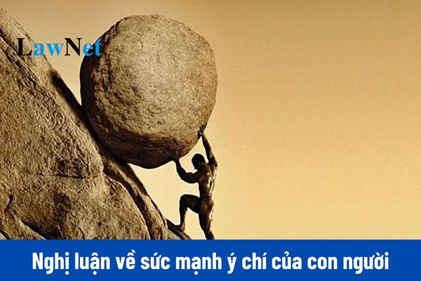 Mẫu viết bài văn nghị luận về sức mạnh ý chí của con người trong cuộc sống môn Ngữ văn lớp 10?