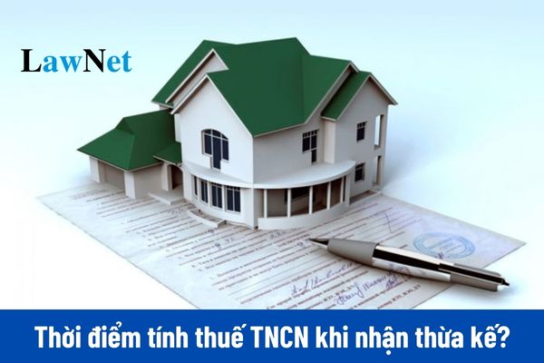 Thời điểm xác định thu nhập tính thuế TNCN khi nhận thừa kế là khi nào?