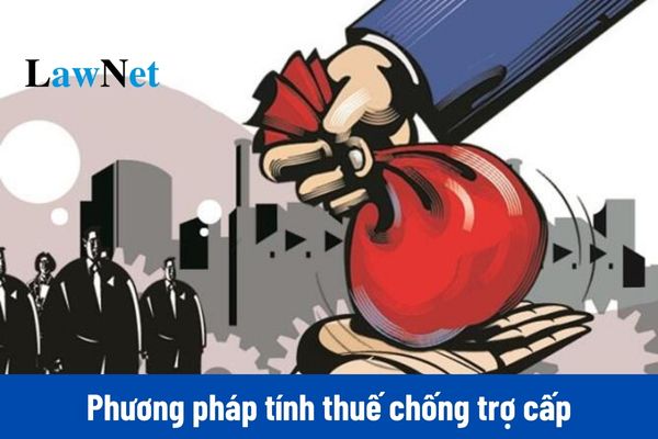 Phương pháp tính thuế chống trợ cấp như thế nào?