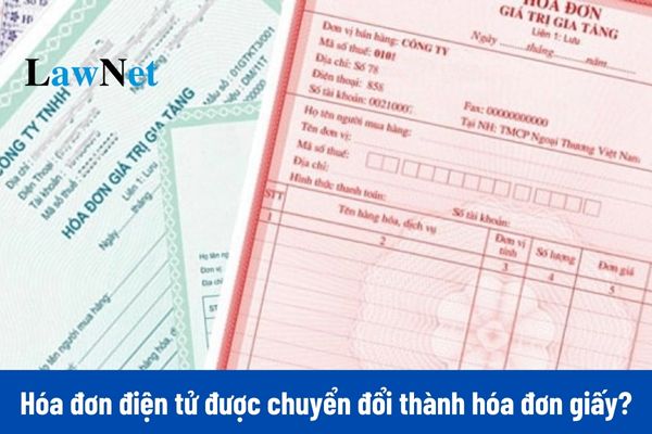 Hóa đơn điện tử được chuyển đổi thành hóa đơn giấy có giá trị như thế nào?