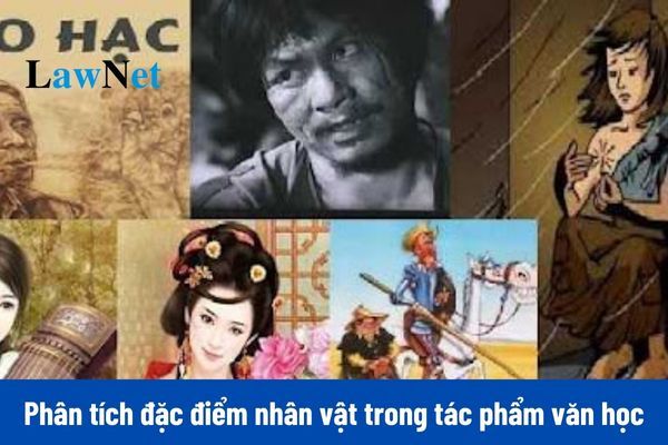 Mẫu viết bài văn phân tích đặc điểm nhân vật trong tác phẩm văn học môn Ngữ văn lớp 7 ngắn gọn ?