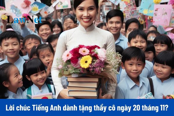 Lời chúc 20 tháng 11 bằng Tiếng Anh hay và ý nghĩa nhất dành tặng thầy cô?