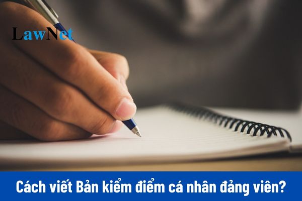 Tổng hợp 2 cách viết Bản kiểm điểm cá nhân đảng viên 2024? 