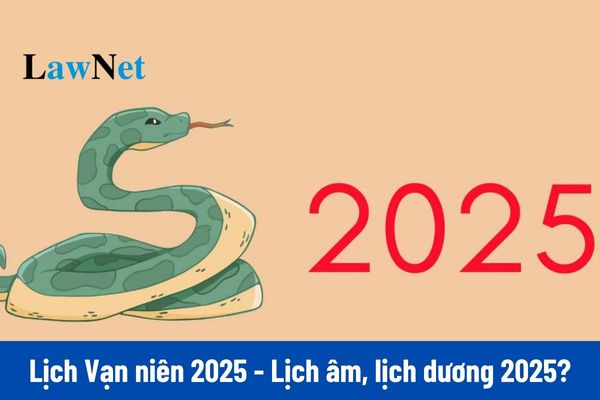 Lịch Vạn niên 2025 - Lịch âm, lich dương 2025?